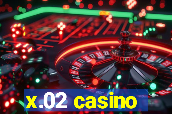 x.02 casino